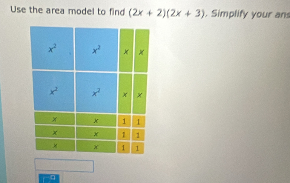 Use the area model to find (2x+2)(2x+3) , Simplify your an