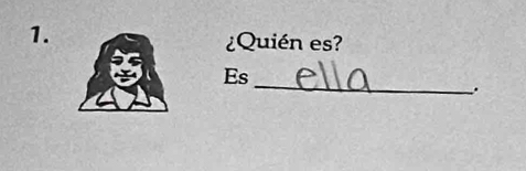 ¿Quién es? 
_ 
Es 
.