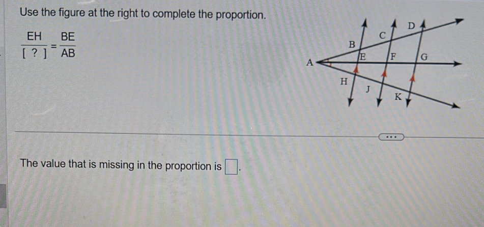 Use the figure at the right to complete the proportion.
 EH/[?] = BE/AB 
The value that is missing in the proportion is □.