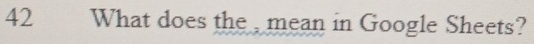 What does the , mean in Google Sheets?