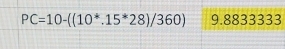 PC=10-((10^*.15^*28)/360) 9.8833333