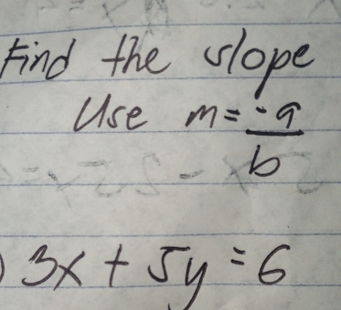 Find the slope 
Use
m= (-a)/b 
3x+5y=6