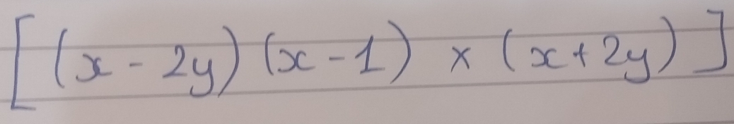 [(x-2y)(x-1)* (x+2y)]