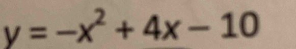 y=-x^2+4x-10