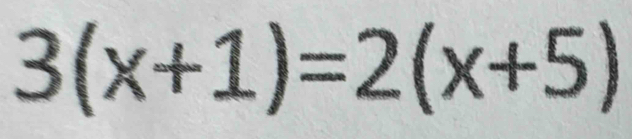 3(x+1)=2(x+5)