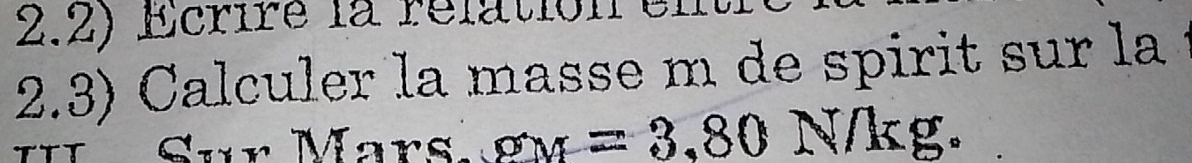 2.2) Ecriré la rélation e 
2.3) Calculer la masse m de spirit sur la 
TTT Sur Mars v_M=3,80N/k