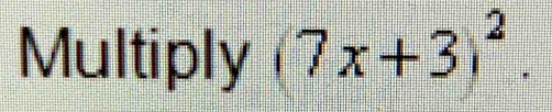 Multiply (7x+3)^2.