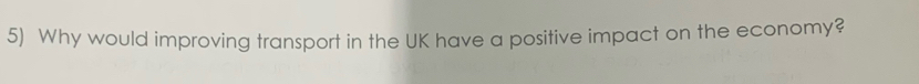 Why would improving transport in the UK have a positive impact on the economy?