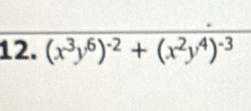 (x^3y^6)^-2+(x^2y^4)^-3