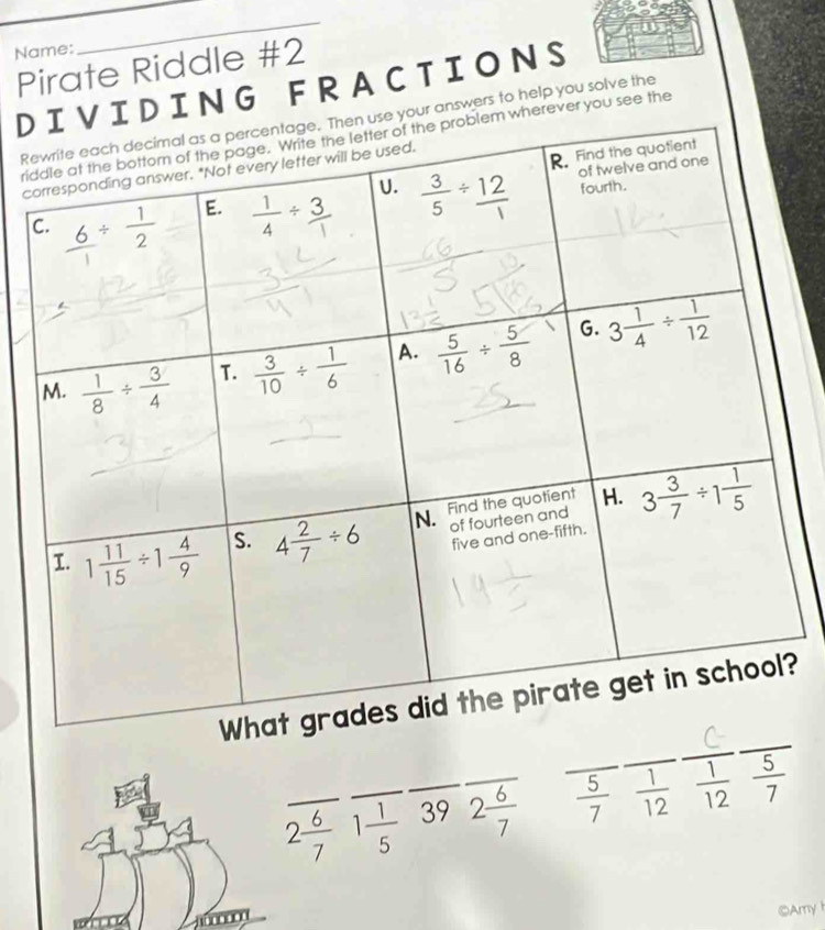 Name:
_
Pirate Riddle #2
DDING FRACTIONS
Rer answers to help you solve the
ridrever you see the
c
_
?
2 6/7 1 1/5  ___ overline 392 6/7  _  5/7   1/12  _  1/12  5/7 
©Amy I