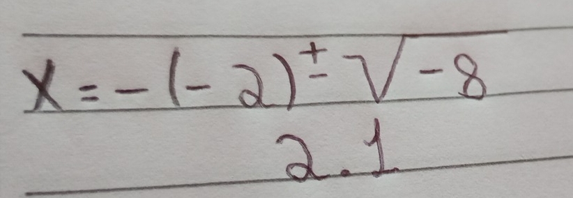 x=-(-2)± sqrt(-8)
∩