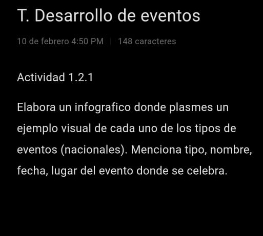 Desarrollo de eventos 
10 de febrero 4:50 PM 148 caracteres 
Actividad 1.2.1 
Elabora un infografico donde plasmes un 
ejemplo visual de cada uno de los tipos de 
eventos (nacionales). Menciona tipo, nombre, 
fecha, lugar del evento donde se celebra.