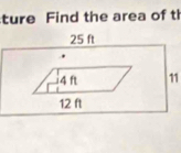 ture Find the area of t
25 ft
11