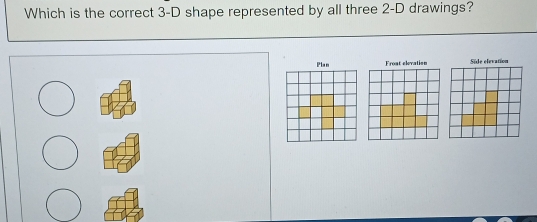 Which is the correct 3-D shape represented by all three 2-D drawings? 
Plan