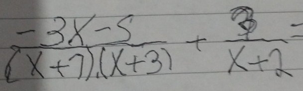  (-3x-5)/(x+7)(x+3) + 3/x+2 =