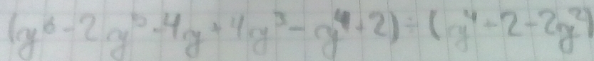 (y^6-2y^5-4y+4y^3-y^4+2)/ (y^4-2-2y^2)