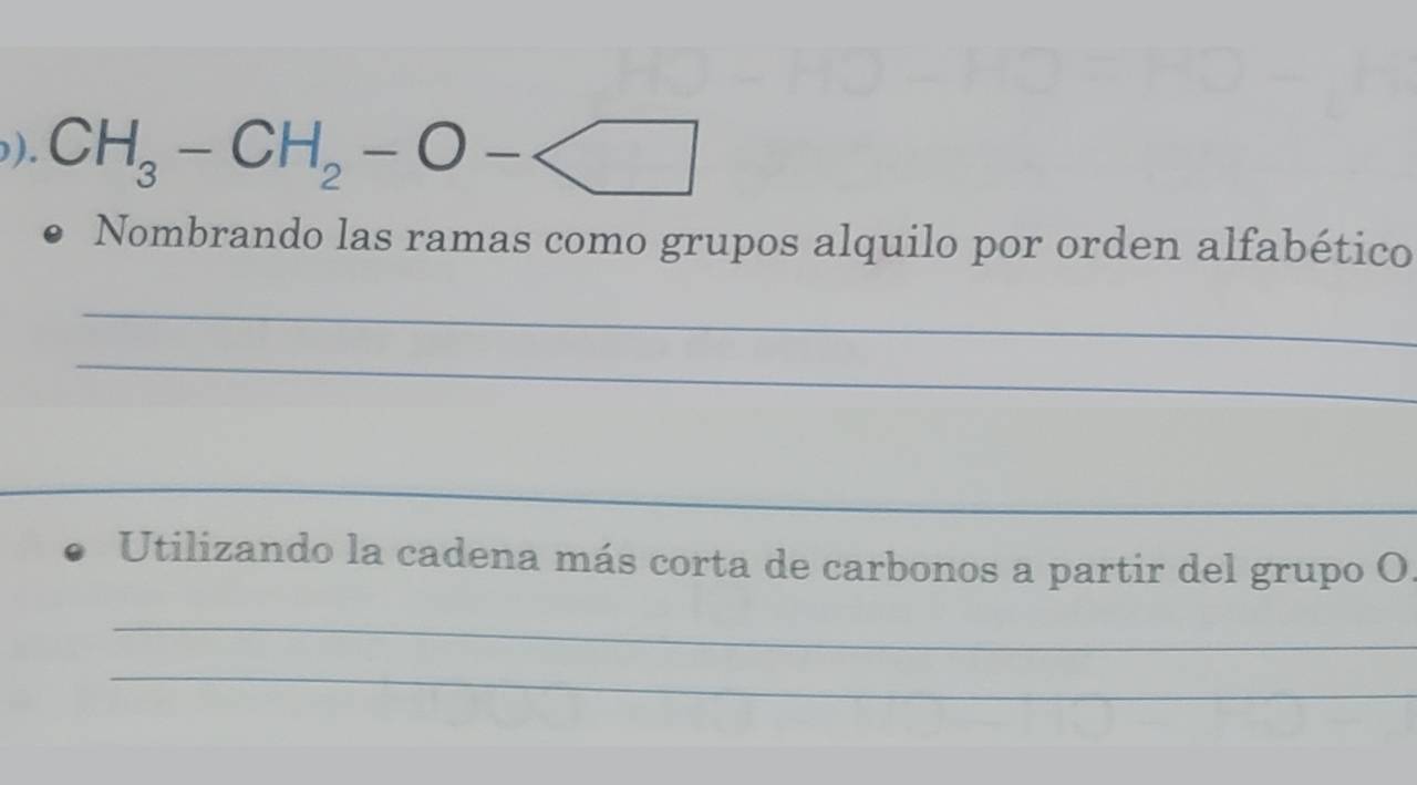 ). CH_3-CH_2-O-
Nombrando las ramas como grupos alquilo por orden alfabético 
_ 
_ 
_ 
_ 
Utilizando la cadena más corta de carbonos a partir del grupo O 
_ 
_