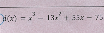 d(x)=x^3-13x^2+55x-75