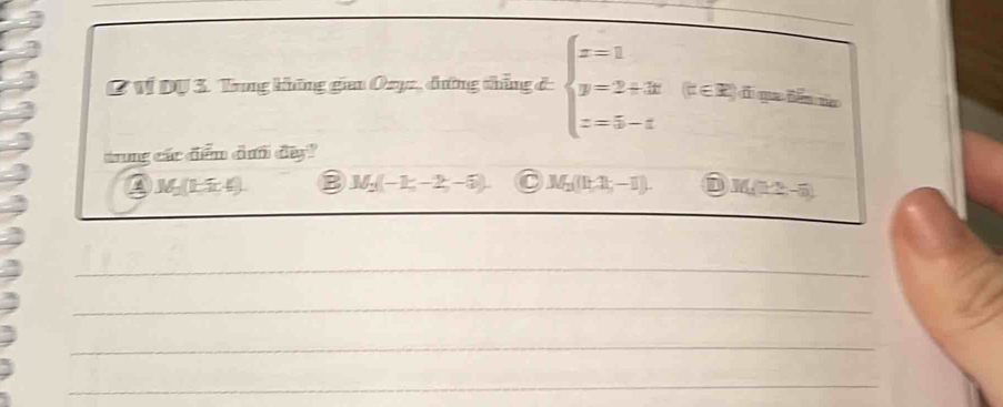 Ví DU 3. Trng không gin Oayc, đương thắng ở: beginarrayl x=1 y=2+3t z=5-tendarray. (π ∈ R)d=0°
trung các đểm đư đây?
Ay (1-7x-4) 3 M_2(-1;-2,-6). M_2(1+2t,-1). i M(12,-6)
_
_
_
_