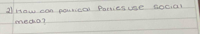 How can political Parties use social 
media?