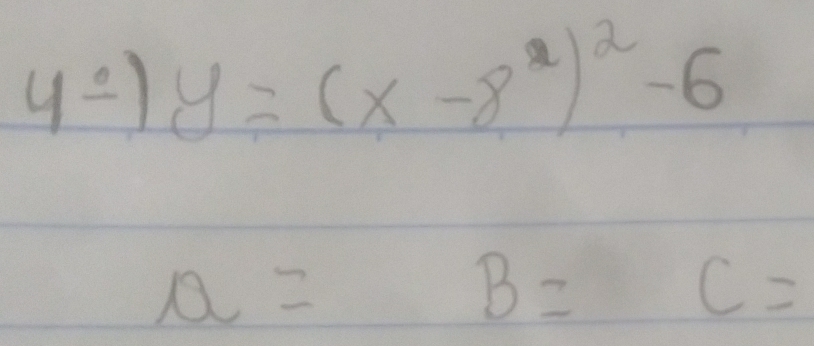 4^(_ circ))y=(x^2)^2-6
a=B=c=