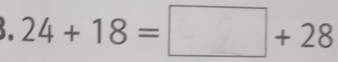24+18=□ +28