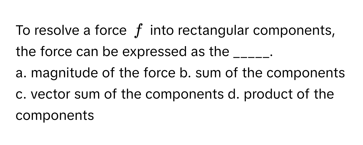 Solved: To resolve a force $f$ into rectangular components, the force ...