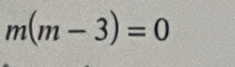 m(m-3)=0