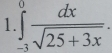 1 ∈tlimits _(-3)^0 dx/sqrt(25+3x) .