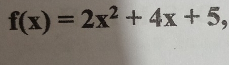 _4
f(x)=2x^2+4x+5,