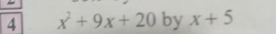 4 x^2+9x+20 by x+5