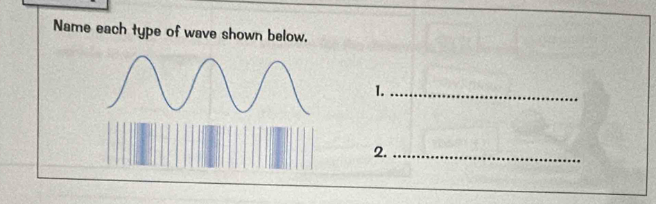 Name each type of wave shown below. 
1._ 
2._