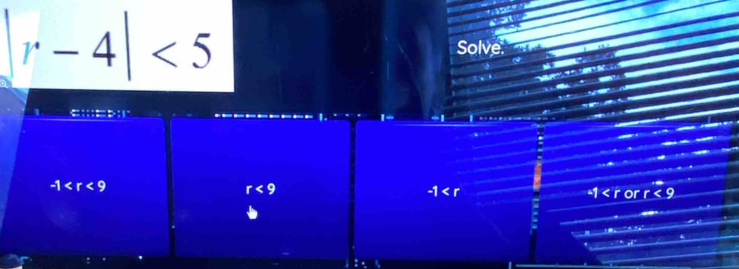 r-4|<5</tex> Solve.

1

-1
r<9</tex>
-1
or r<9</tex>