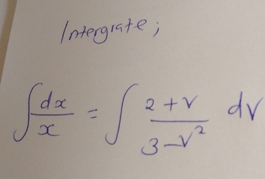 Intergrate;
∈t  dx/x =∈t  (2+v)/3-v^2 dv