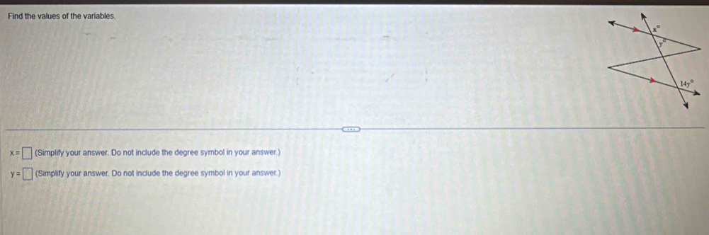 Find the values of the variables
x=□ (Simplify your answer. Do not include the degree symbol in your answer.)
y=□ (Simplify your answer. Do not include the degree symbol in your answer.)