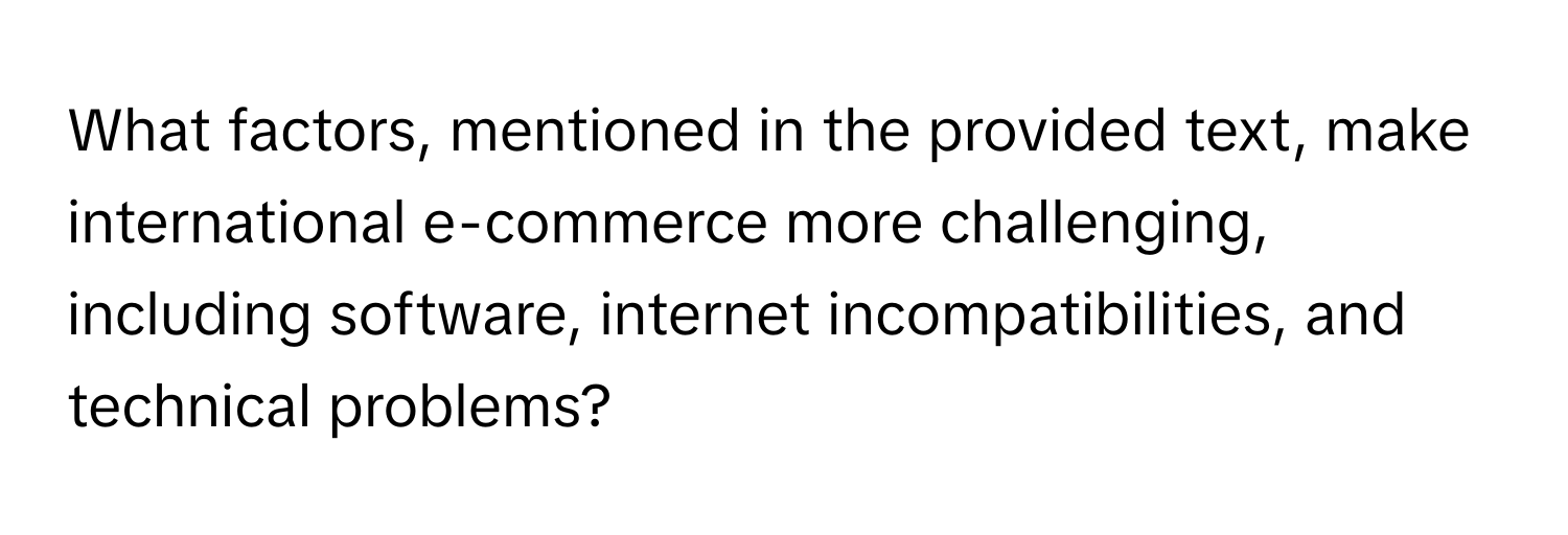 What factors, mentioned in the provided text, make international e-commerce more challenging, including software, internet incompatibilities, and technical problems?