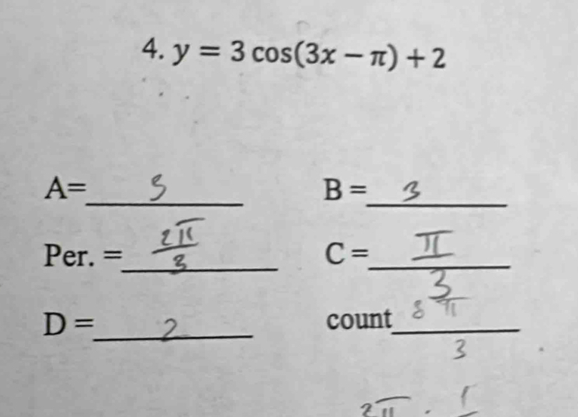 y=3cos (3x-π )+2
_ 
_
A=
B=
_ 
Per. = C= _ 
_
D= count_