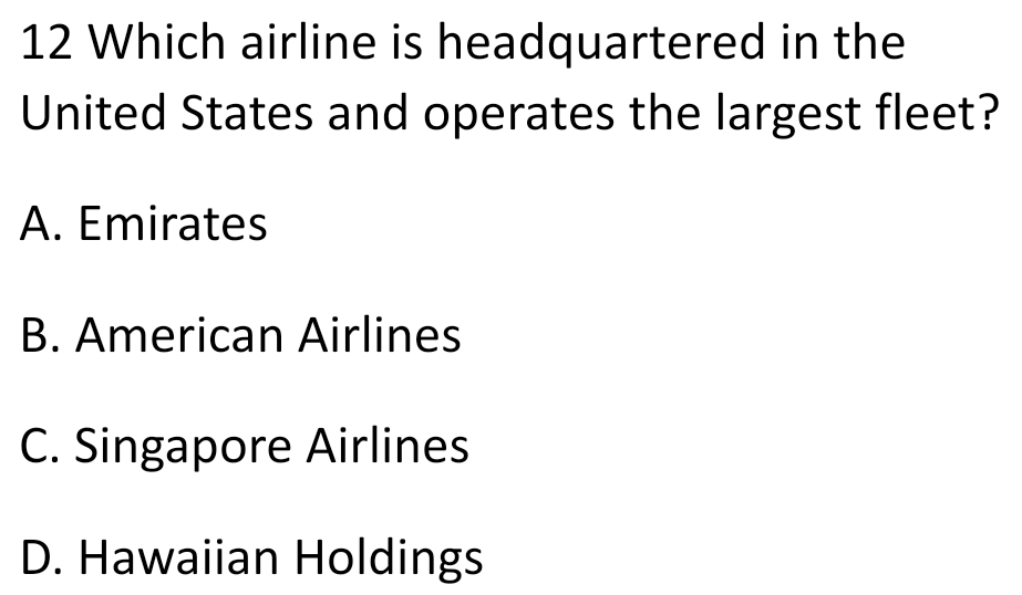 Which airline is headquartered in the
United States and operates the largest fleet?
A. Emirates
B. American Airlines
C. Singapore Airlines
D. Hawaiian Holdings