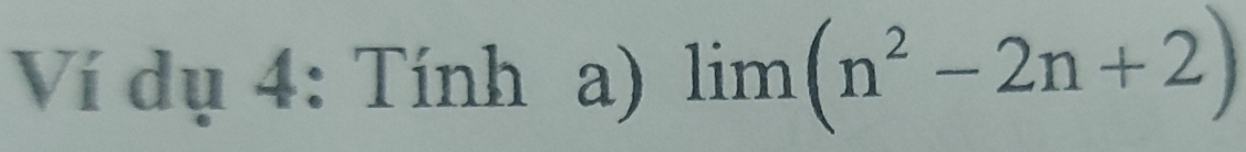 Ví dụ 4: Tính a) lim(n^2-2n+2