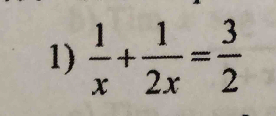  1/x + 1/2x = 3/2 