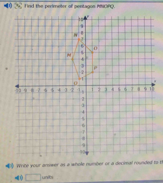 Find the perimeter of pentagon MNOPQ. 
Write your answer as a whole number or a decimal rounded to th 
D) □ units