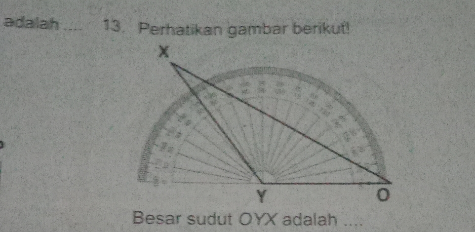 adalah_ 13. Perhatikan gambar berikut! 
Besar sudut OYX adalah ....