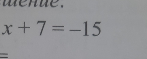 wenue.
x+7=-15
=