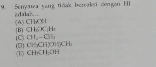 Senyawa yang tidak bereaksi dengan Hl
adalah…
(A) CH_3OH
(B) CH_3OC_2H_5
(C) CH_3-CH_3
(D) CH_3CH(OH)CH_3
(E) CH_3CH_2OH