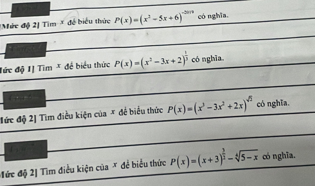 [Mức độ 2] Tìm * để biểu thức P(x)=(x^2-5x+6)^-2019 có nghĩa. 
a 
đức độ 1| Tìm * để biểu thức P(x)=(x^2-3x+2)^ 1/3  có nghĩa. 
ức độ 2] Tìm điều kiện của × đề biểu thức P(x)=(x^3-3x^2+2x)^sqrt(2) có nghĩa. 
Tức độ 2] Tìm điều kiện của X đề biểu thức P(x)=(x+3)^ 3/2 -sqrt[4](5-x) có nghĩa.