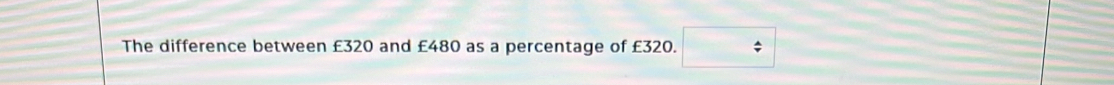 The difference between £320 and £480 as a percentage of £320.