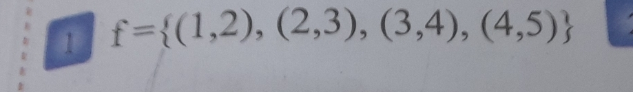 f= (1,2),(2,3),(3,4),(4,5)