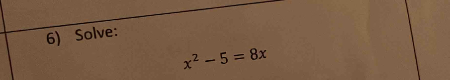 Solve:
x^2-5=8x