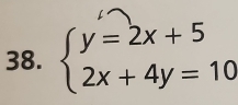 beginarrayl y=2x+5 2x+4y=10endarray.