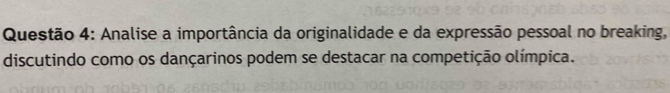 Analise a importância da originalidade e da expressão pessoal no breaking, 
discutindo como os dançarinos podem se destacar na competição olímpica.